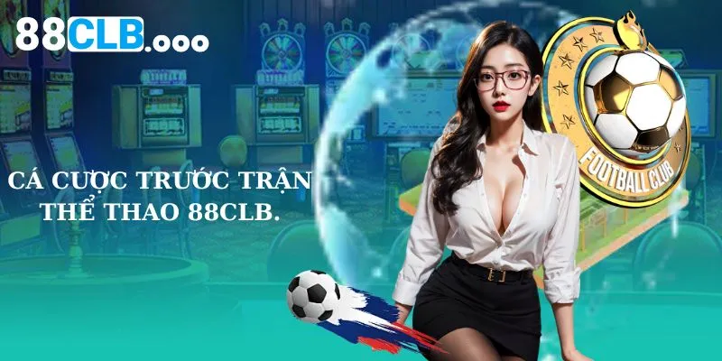 Cá cược trước trận thể thao 88CLB