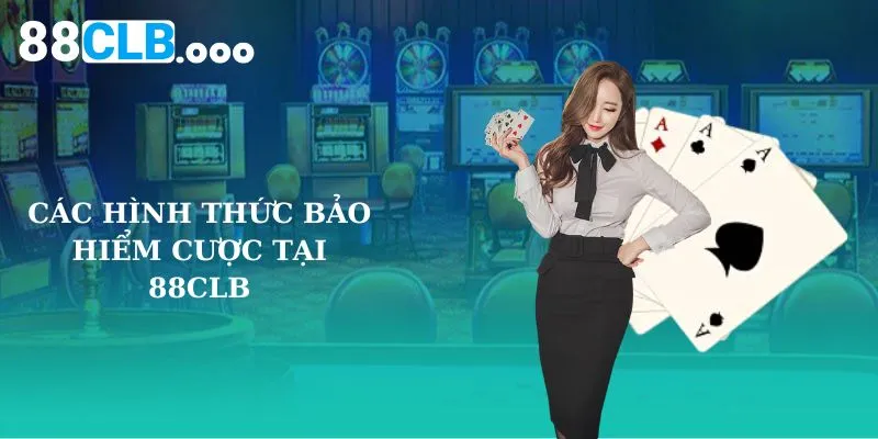 Các hình thức bảo hiểm cược tại 88CLB