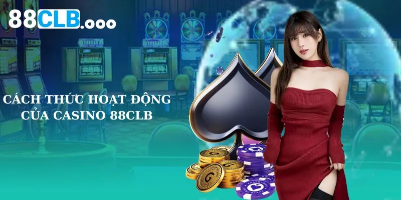 Cách thức hoạt động của casino 88CLB