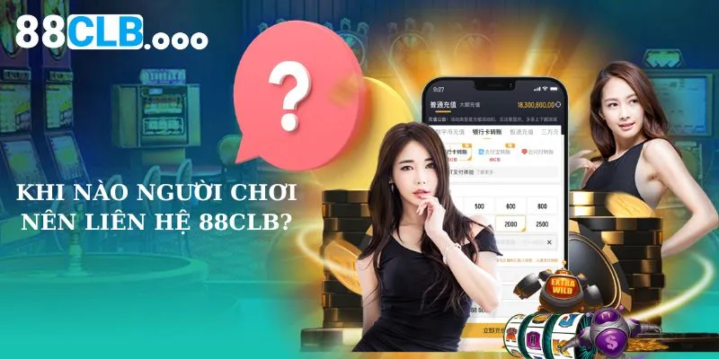 Khi nào người chơi nên liên hệ 88CLB