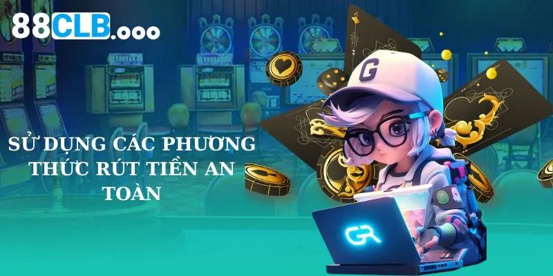 Sử dụng các phương thức rút tiền 88clb an toàn