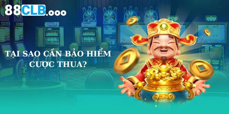 Tại Sao Cần Bảo Hiểm Cược Thua