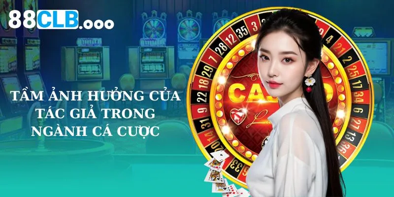 Tầm ảnh hưởng của tác giả 88clb trong ngành cá cược