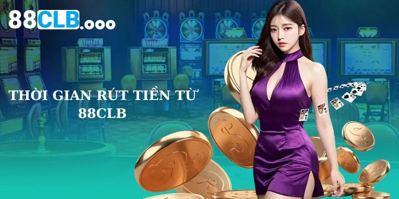 Thời gian rút tiền 88CLB