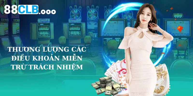 Thương lượng các điều khoản miễn trừ trách nhiệm 88CLB