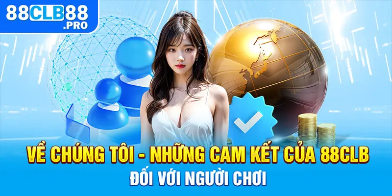 Về chúng tôi - Những cam kết của 88CLB đối với người chơi